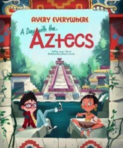 Avery Everywhere: A Day with the Aztecs - Jacopo Olivieri - 9788854416420
