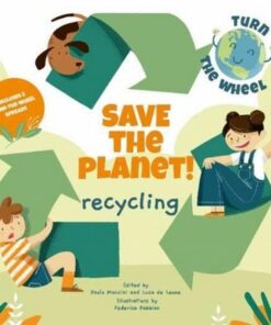 Recycling: Save the Planet! Turn The Wheel - Federica Fabbian - 9788854416581