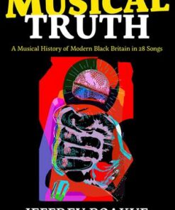 Musical Truth: A Musical Journey Through Modern Black Britain - Jeffrey Boakye - 9780571366491