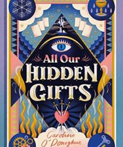 All Our Hidden Gifts - Caroline O'Donoghue - 9781406393095