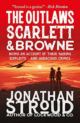 The Outlaws Scarlett and Browne - Jonathan Stroud - 9781406394818