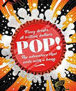 Pop!: Fizzy drinks. A trillion dollars. The adventure that ends with a bang. - Mitch Johnson - 9781510107618