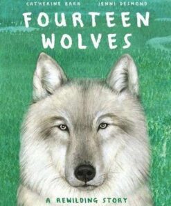 Fourteen Wolves: A Rewilding Story - Catherine Barr - 9781526607492