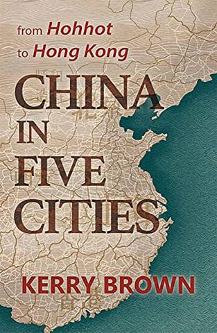 China in Five Cities: From Hohhot to Hong Kong - Kerry Brown - 9781838900151