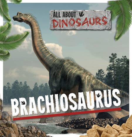 All About Dinosaurs: Brachiosaurus - Mignonne Gunasekara - 9781839271410