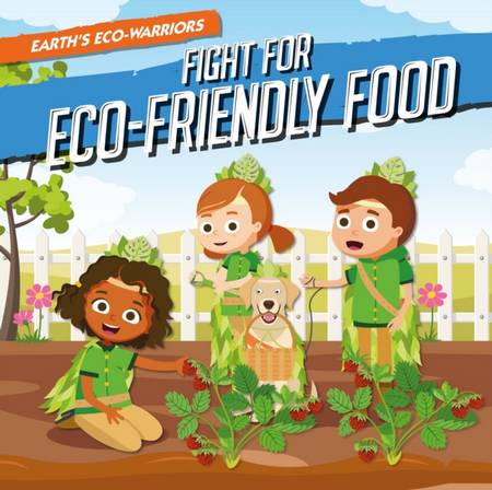 Earth's Eco-Warriors: Fight for Eco-Friendly Food - Shalini Vallepur - 9781839271489