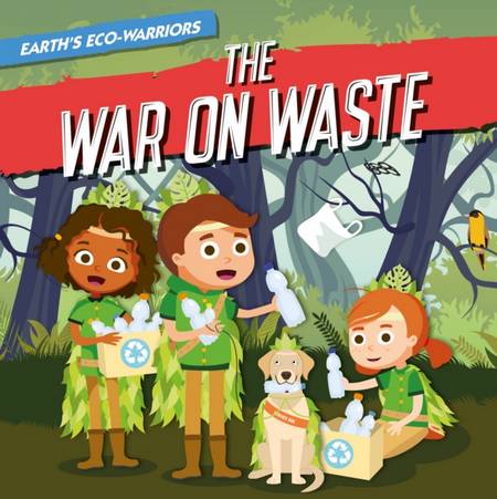 Earth's Eco-Warriors: The War on Waste - Shalini Vallepur - 9781839271496