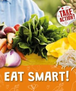 Take Action!: Eat Smart! - Kirsty Holmes - 9781839271762