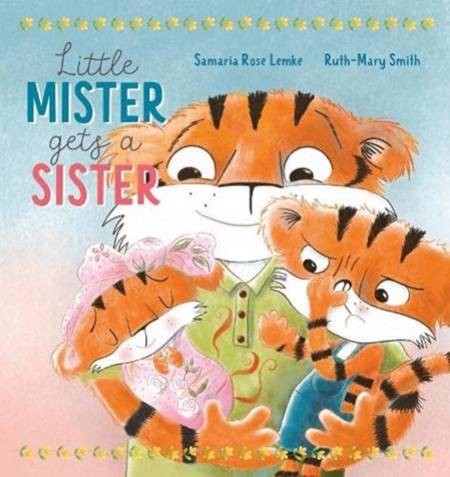 Little Mister Gets a Sister - Samaria Rose Lemke - 9781922503480