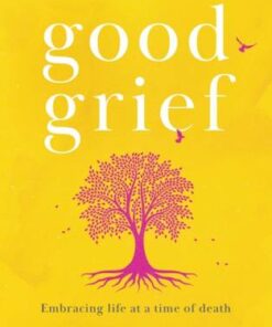 Good Grief: Embracing life at a time of death - Catherine Mayer - 9780008436148