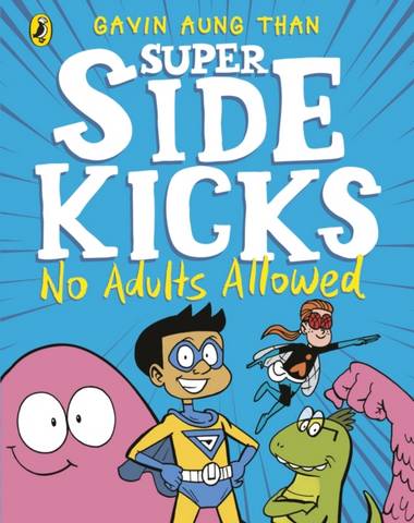 The Super Sidekicks: No Adults Allowed - Gavin Aung Than - 9780241434857
