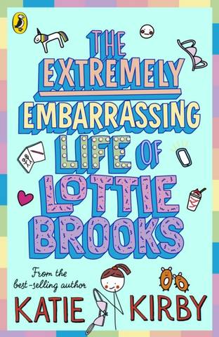 The Extremely Embarrassing Life of Lottie Brooks 1 The Extremely Embarrassing Life of Lottie Brooks - Katie Kirby - 9780241460887