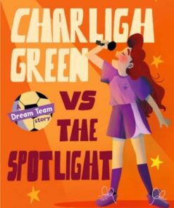 The Dream Team: Charligh Green vs. The Spotlight - Priscilla Mante - 9780241482032