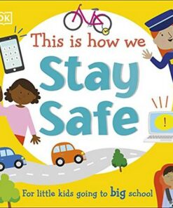 This Is How We Stay Safe: For Little Kids Going To Big School - DK - 9780241502679
