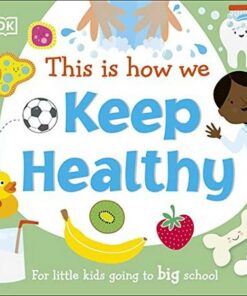This Is How We Keep Healthy: For Little Kids Going To Big School - DK - 9780241502686