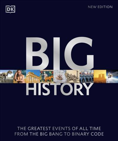 Big History: The Greatest Events of All Time From the Big Bang to Binary Code - DK - 9780241515525