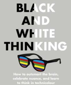 Black and White Thinking: How to outsmart the brain