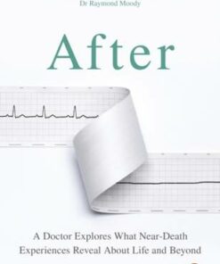 After: A Doctor Explores What Near-Death Experiences Reveal About Life and Beyond - Dr. Bruce Greyson