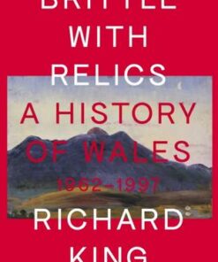 Brittle with Relics: A History of Wales
