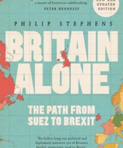 Britain Alone: The Path from Suez to Brexit - Philip Stephens - 9780571341788