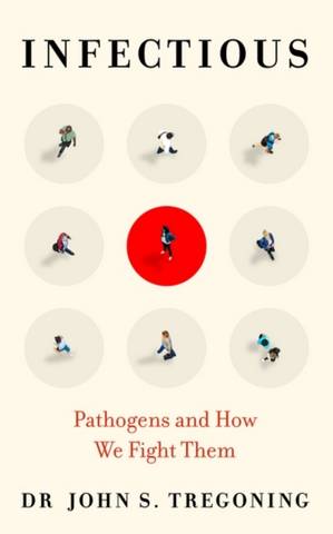 Infectious: Pathogens and How We Fight Them - Dr John S. Tregoning - 9780861541225