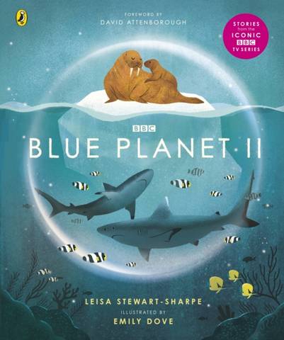 Blue Planet II: For young wildlife-lovers inspired by David Attenborough's series - Leisa Stewart-Sharpe - 9781405946605