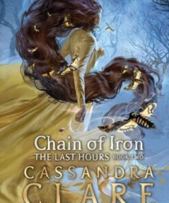 The Last Hours: Chain of Iron - Cassandra Clare - 9781406358100