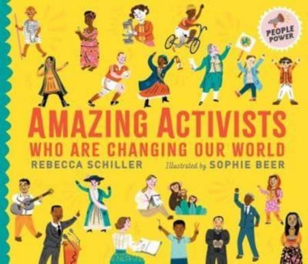 Amazing Activists Who Are Changing Our World: People Power series - Rebecca Schiller - 9781406397024