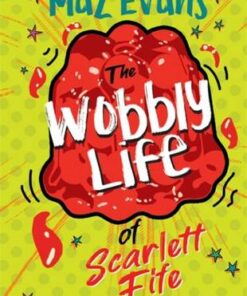The Wobbly Life of Scarlett Fife: Book 2 - Maz Evans - 9781444957778