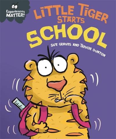 Experiences Matter: Little Tiger Starts School - Sue Graves - 9781445173061