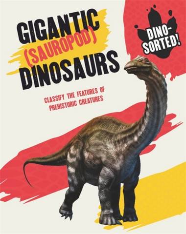 Dino-sorted!: Gigantic (Sauropod) Dinosaurs - Sonya Newland - 9781445173191