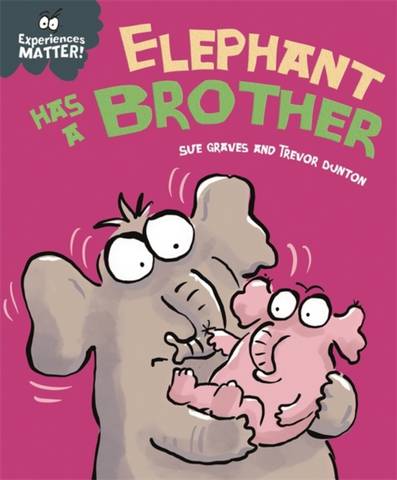 Experiences Matter: Elephant Has a Brother 1 Experiences Matter: Elephant Has a Brother - Sue Graves - 9781445173276