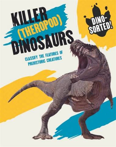 Dino-sorted!: Killer (Theropod) Dinosaurs - Izzi Howell - 9781445173498
