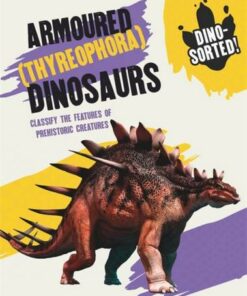 Dino-sorted!: Armoured (Thyreophora) Dinosaurs - Sonya Newland - 9781445173603