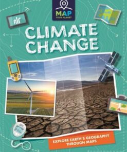 Map Your Planet: Climate Change - Rachel Minay - 9781445173702