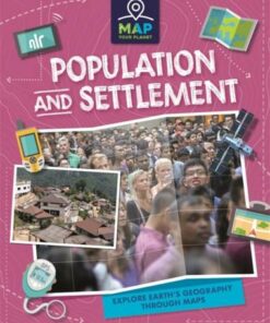 Map Your Planet: Population and Settlement - Rachel Minay - 9781445173757