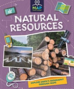 Map Your Planet: Natural Resources - Annabel Savery - 9781445173795