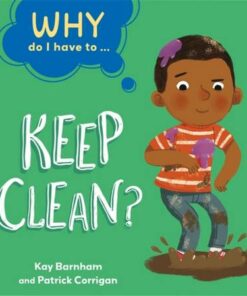 Why Do I Have To ...: Keep Clean? - Kay Barnham - 9781445173825