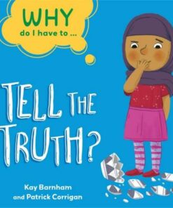 Why Do I Have To ...: Tell the Truth? - Kay Barnham - 9781445173887