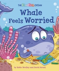 The Emotion Ocean: Whale Feels Worried - Katie Woolley - 9781445174587