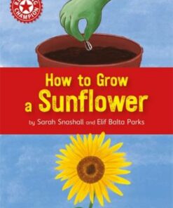 Reading Champion: How to Grow a Sunflower: Independent Reading Non-fiction Red 2 - Sarah Snashall - 9781445174976