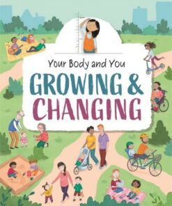 Your Body and You: Growing and Changing - Anita Ganeri - 9781445177137