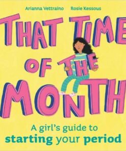 That Time of the Month: A girl's guide to starting your period - Rosie Kessous - 9781445178356