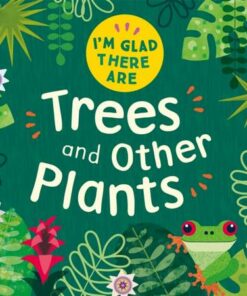 I'm Glad There Are ...: Trees and Other Plants - Fiona Powers - 9781445180465