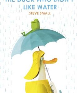 The Duck Who Didn't Like Water - Steve Small - 9781471192340