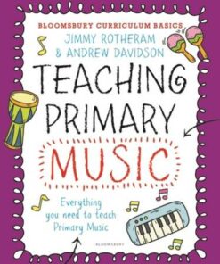 Bloomsbury Curriculum Basics: Teaching Primary Music - Jimmy Rotheram - 9781472942722