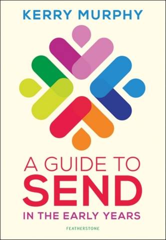 A Guide to SEND in the Early Years: Supporting children with special educational needs and disabilities - Kerry Murphy - 9781472981011