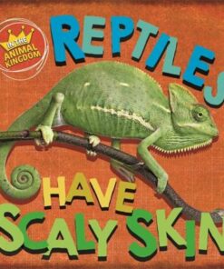 In the Animal Kingdom: Reptiles Have Scaly Skin - Sarah Ridley - 9781526309310