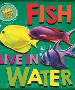 In the Animal Kingdom: Fish Live in Water - Sarah Ridley - 9781526309372