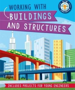 Kid Engineer: Working with Buildings and Structures - Izzi Howell - 9781526312976